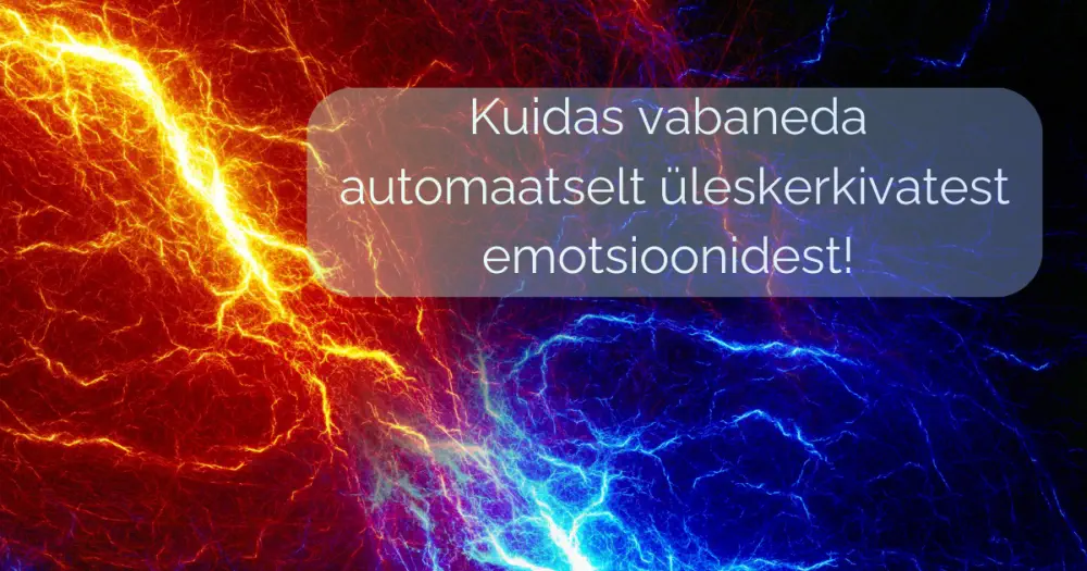 Kuidas vabaneda automaatselt üleskerkivatest emotsioonidest